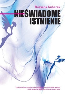 NIEŚWIADOME ISTNIENIE, ROKSANA KUBEREK