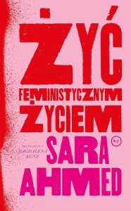 ŻYĆ FEMINISTYCZNYM ŻYCIEM, SARA AHMED