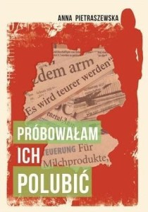 PRÓBOWAŁAM ICH POLUBIĆ, ANNA PIETRASZEWSKA