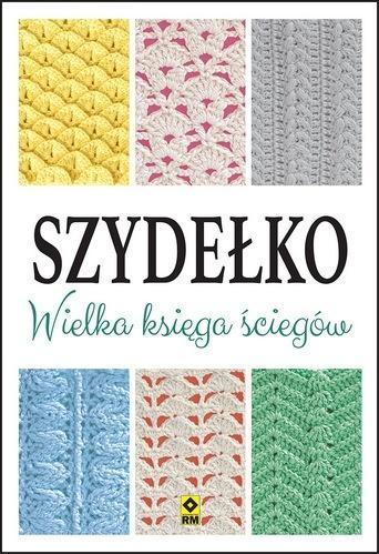 Szydełko. Wielka księga ściegów, praca zbiorowa