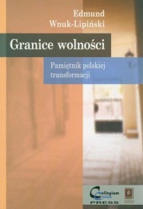 GRANICE WOLNOŚCI. PAMIĘTNIK POLSKIEJ TRANSFORMACJI