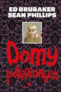 DOMY POTĘPIONYCH, ED BRUBAKER, SEAN PHILLIPS