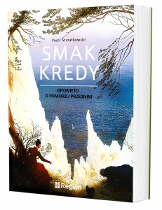 SMAK KREDY Opowieść o Pomorzu Przednim Piotr Strzałkowski