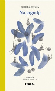 NA JAGODY, MARIA KONOPNICKA, KATARZYNA MINASOWICZ
