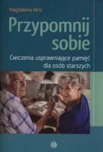 PRZYPOMNIJ SOBIE. ĆWICZENIA USPRAWNIAJĄCE PAMIĘĆ..