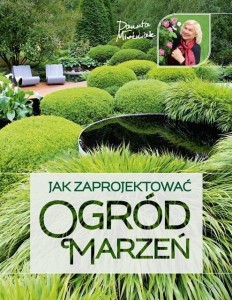 JAK ZAPROJEKTOWAĆ OGRÓD MARZEŃ, DANUTA MŁOŹNIAK