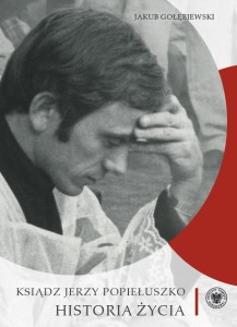 KSIĄDZ JERZY POPIEŁUSZKO. HISTORIA ŻYCIA