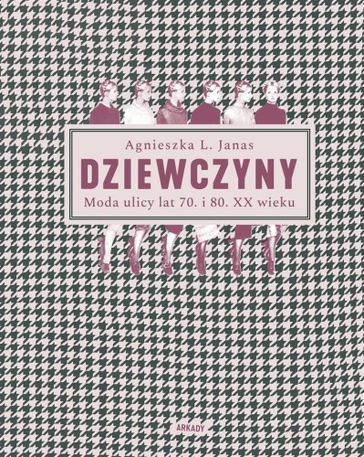 Dziewczyny. Moda ulicy lat 70. i 80. XX wieku