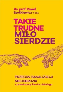 TAKIE TRUDNE MIŁOSIERDZIE, PAWEŁ BORTKIEWICZ