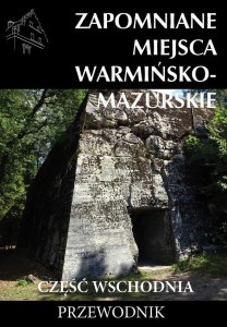 ZAPOMNIANE MIEJSCA WARMIŃSKO-MAZURSKIE, CZ.WSCH.
