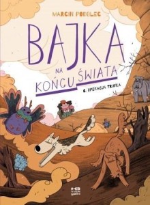 BAJKA NA KOŃCU ŚWIATA T.6 OPERACJA TRUFLA