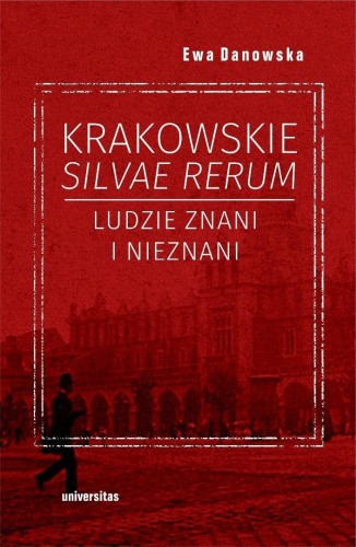 Krakowskie silvae rerum. Ludzie znani i nieznani