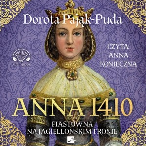 ANNA 1410. PIASTÓWNA NA JAGIELLOŃSKIM TRONIE AUDIO