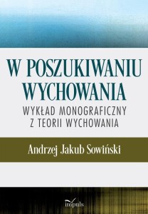 W POSZUKIWANIU WYCHOWANIA. WYKŁAD MONOGRAFICZNY..