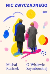 NIC ZWYCZAJNEGO. O WISŁAWIE SZYMBORSKIEJ