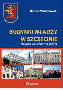 BUDYNKI WŁADZY W SZCZECINIE Dariusz Wybranowski
