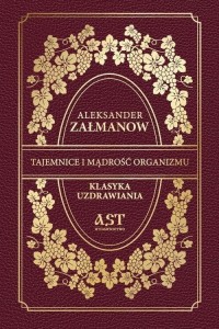 TAJEMNICE I MĄDROŚĆ ORGANIZMU, ALEKSANDER ZAŁMANOW