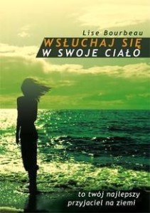 WSŁUCHAJ SIĘ W SWOJE CIAŁO, LISE BOURBEAU