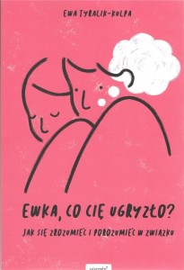 EWKA, CO CIĘ UGRYZŁO?, EWA TYRALIK-KULPA