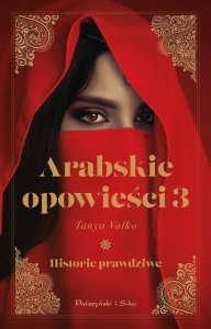 ARABSKIE OPOWIEŚCI T.3 HISTORIE PRAWDZIWE