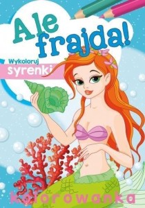 ALE FRAJDA! WYKOLORUJ SYRENKI, PRACA ZBIOROWA