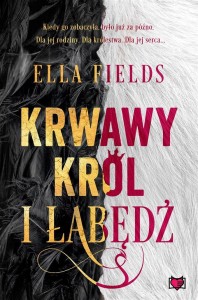 KRWAWY KRÓL I ŁABĘDŹ, ELLA FIELDS