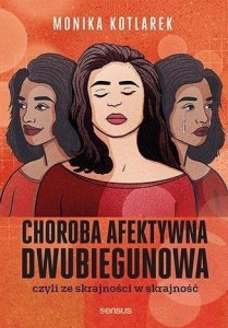 CHOROBA AFEKTYWNA DWUBIEGUNOWA..., MONIKA KOTLAREK