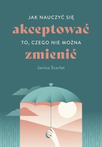 JAK NAUCZYĆ SIĘ AKCEPTOWAĆ TO, CZEGO NIE MOŻNA..