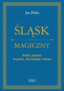 ŚLĄSK MAGICZNY. RZEKI, JEZIORA, KRYNICE...