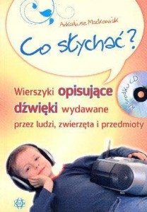 CO SŁYCHAĆ? WIERSZYKI OPISUJĄCE DŹWIĘKI...