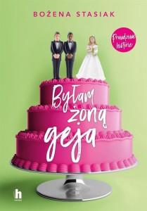 BYŁAM ŻONĄ GEJA, BOŻENA STASIAK
