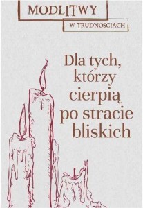 MODLITWY W TRUD. DLA TYCH, KTÓRZY CIERPIĄ...