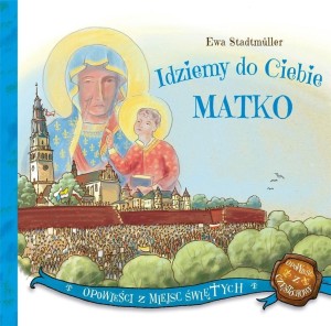 IDZIEMY DO CIEBIE MATKO, EWA STADTMULLER