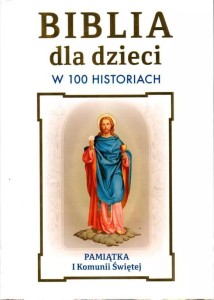 BIBLIA DLA DZIECI W 100 HISTORIACH. PAMIĄTKA I...