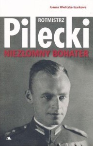 ROTMISTRZ WITOLD PILECKI. NIEZŁOMNY BOHATER