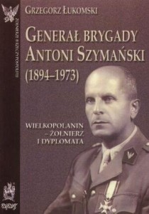 GENERAŁ BRYGADY ANTONI SZYMAŃSKI
