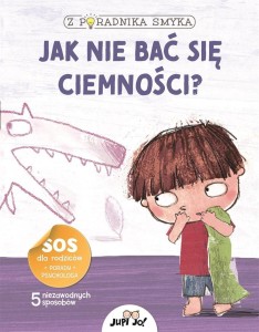 Z PORADNIKA SMYKA. JAK NIE BAĆ SIĘ CIEMNOŚCI?