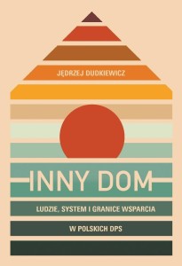 INNY DOM. LUDZIE, SYSTEM I GRANICE WSPARCIA...