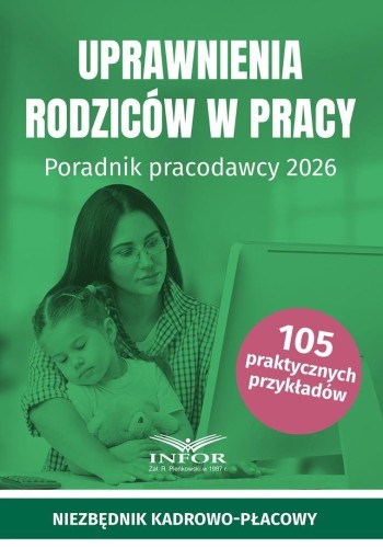 Uprawnienia rodziców w pracy. Poradnik pracodawcy