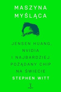 MASZYNA MYŚLĄCA. JENSEN HUANG, NVIDIA I...