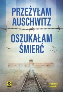 PRZEŻYŁAM AUSCHWITZ OSZUKAŁAM ŚMIERĆ