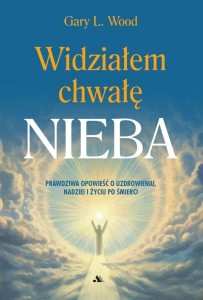 WIDZIAŁEM CHWAŁĘ NIEBA, GARY L. WOOD