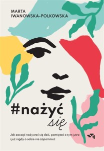 #NAŻYĆSIĘ. JAK ZACZĄĆ NAŻYWAĆ SIĘ OD DZIŚ