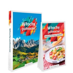 WŁOCHY PÓŁNOCNE: PRZEWODNIK Z DODATKIEM KULINARNYM