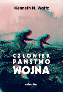 CZŁOWIEK, PAŃSTWO, WOJNA. ANALIZA TEORETYCZNA