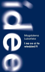 I NA CO CI TO WIEDZIEĆ?!, MAGDALENA LUBAŃSKA