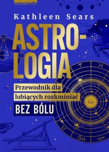 ASTROLOGIA. PRZEWODNIK DLA LUBIĄCYCH ROZKMINIAĆ..