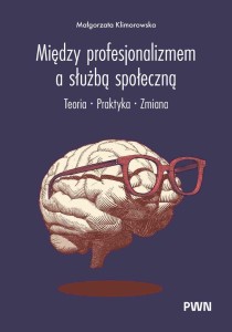 MIĘDZY PROFESJONALIZMEM A SŁUŻBĄ SPOŁECZNĄ
