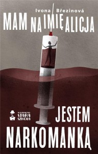 MAM NA IMIĘ ALICJA. JESTEM NARKOMANKĄ