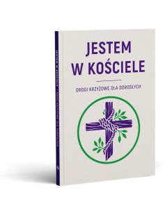 JESTEM W KOŚCIELE. DROGI KRZYŻOWE DLA DOROSŁYCH